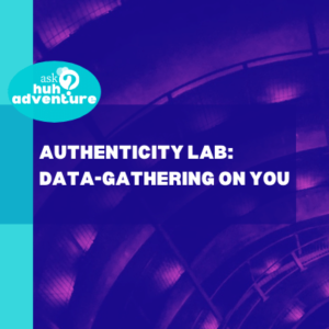 Authenticity Lab: Data-Gathering On You